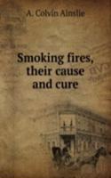 Smoking fires, their cause and cure