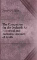 Companion for the Orchard: An Historical and Botanical Account of Fruits .