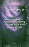 De Impedimentis Matrimonium Dirimentibus Ac De Processu Iudiciali in Causis Matrimonialibus Notiones Et Disceptationes Canonicae: Ad Usum Praesertim . Cum Appendice Documentor (Latin Edition)