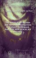 history of the troubles and memorable transactions in Scotland and England, from M.DC.XXIV. to M.DC.XLV Volume 1