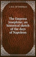 Empress Josephine; an historical sketch of the days of Napoleon