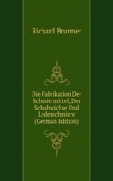 Die Fabrikation Der Schmiermittel, Der Schuhwichse Und Lederschmiere (German Edition)