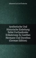 Aesthetische Und Historische Einleitung Nebst Fortlaufender Erlauterung Zu Goethes Hermann Und Dorothea (German Edition)