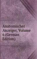 Anatomischer Anzeiger, Volume 6 (German Edition)