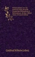 Virorum Celeberr. Got. Gul. Leibnitii Et Johan. Bernoullii Commercium Philosophicum Et Mathematicum: Ab Anno 1700 Ad Annum 1716 (Latin Edition)