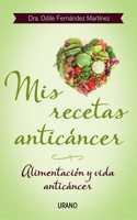Mis recetas anticancer / My Anticancer Recipes: Alimentacion y vida anticancer