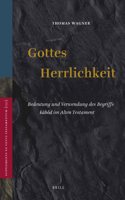 Gottes Herrlichkeit: Bedeutung Und Verwendung Des Begriffs K&#257;bôd Im Alten Testament