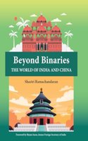 Beyond Binaries:The World Of India And China (2008-2022)