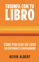 Cómo publicar un libro sin editoriales chupasangre: Guía de 7 pasos para autopublicar en Amazon(2 Triunfa Con Tu Libro)