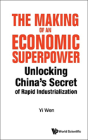 Making Of An Economic Superpower, The: Unlocking China's Secret Of Rapid Industrialization