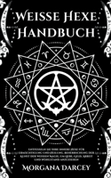Weiße Hexe Handbuch - Entfesseln Sie Ihre innere Hexe für Ermächtigung und Heilung. Beherrschung der Kunst der weißen Magie, um Liebe, Geld, Arbeit und Wohlstand anzuziehen