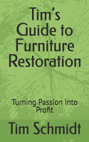 Tim's Guide to Furniture Restoration: Turning Passion into Profit(9 Homegrown Hustle: Real Stories of Small Business Success)