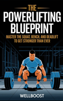 The Power Lifting Blueprint: Master the Squat, Bench, and Deadlift to Get Stronger Than Ever
