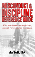 Misconduct & Discipline Reference Guide: Identify 300+ employee contraventions, quick reference guide for supervisors and managers.