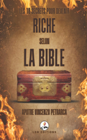 Les 10 Secrets Pour Devenir Riche Selon La Bible: Conseils Bibliques des Proverbes du Roi Salomon pour le Succès Financier, pour Vivre dans l'Abondance et pour Faire Fructifier Votre Argent dans la 