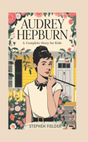 Audrey Hepburn: A Complete Story For Kids