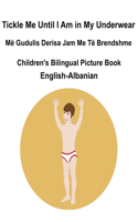 English-Albanian Tickle Me Until I Am in My Underwear / Më Gudulis Derisa Jam Me Të Brendshme Children's Bilingual Picture Book