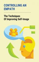 Controlling An Empath: The Techniques Of Improving Self-Image: The Steps To Improve Empaths