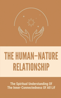 The Human-Nature Relationship: The Spiritual Understanding Of The Inner-Connectedness Of All Lif: A Lost Love