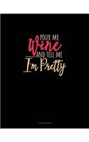 Pour Me Wine & Tell Me I'm Pretty