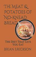 Meat & Potatoes of No-Knead Bread: The Diet That Lets You Eat