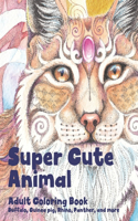 Super Cute Animal - Adult Coloring Book - Buffalo, Guinea pig, Rhino, Panther, and more