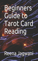 Beginners Guide to Tarot Card Reading: Step by step guide to tarot card reading