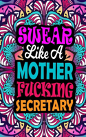 Swear Like A Mother Fucking Secretary: A Swear Word Coloring Book For Swearing Like A Secretary Relaxation & Art Therapy - Swear Coloring Book For Secretary