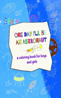 One day I'll be an astronaut - a coloring book for boys and girls