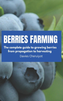 Berries Farming: The complete guide to growing berries from propagation to harvesting(Berries Farming)