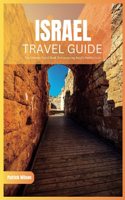 Isreal Travel Guide 2024: The Ultimate Travel Book To Uncovering Israel's Hidden Gem