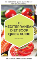 Mediterranean Diet Book: Quickly Implement the Mediterranean Diet! Includes 20 Recipes