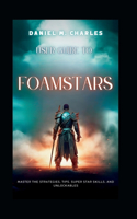 User Guide to Foamstars: Master the Strategies, Tips, Super Star Skills, and Unlockables(4 The User Guide for Best Gaming Experience)
