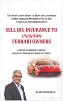 Sell Big Insurance To Unknown Ferrari Owners : The book shows how to draw the attention of the Rich and Wealthy even in the recession-stricken market