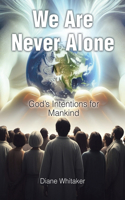 We Are Never Alone: God's Intentions for Mankind
