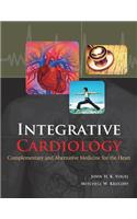 Integrative Cardiology: Complementary and Alternative Medicine for the Heart: Complementary and Alternative Medicine for the Heart