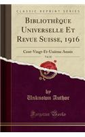 BibliothÃ¨que Universelle Et Revue Suisse, 1916, Vol. 82: Cent-Vingt-Et-UniÃ¨me AnnÃ©e (Classic Reprint): (French)
