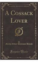 A Cossack Lover (Classic Reprint)