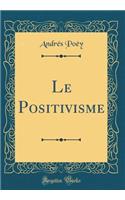 Le Positivisme (Classic Reprint)