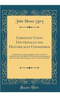 Christian Unity Doctrinally and Historically Considered: In Eight Sermons Preached Before the University of Oxford, in the Year MDCCCXVI, at the Lecture Founded by the Late Rev. John Bampton, M.A., Canon of Salisbury (Classic Reprint)