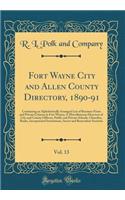Fort Wayne City and Allen County Directory, 1890-91, Vol. 13: Containing an Alphabetically Arranged List of Business Firms and Private Citizens in Fort Wayne; A Miscellaneous Directory of City and County Officers, Public and Private Schools, Church
