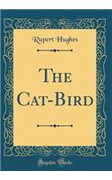 The Cat-Bird (Classic Reprint)
