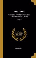 Droit Public: Histoire Des Institutions Politiques Et Administratives De La France; Volume 2