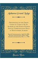 Proceedings of the Grand Lodge A. F. and A. M. of Alabama at the Eighty-Eighth Annual Communication Held at Montgomery, Alabama: Special Communication, April 18, 1908; Special Communication, July 8, 1908; Annual Communication, Dec. 1, 2, 1908