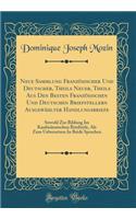 Neue Sammlung Französischer Und Deutscher, Theils Neuer, Theils Aus Den Besten Französischen Und Deutschen Briefstellern Ausgewählter Handlungsbriefe: Sowohl Zur Bildung Im Kaufmännischen Briefstyle, Als Zum Uebersetzen In Beide Sprachen