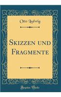 Skizzen Und Fragmente (Classic Reprint)