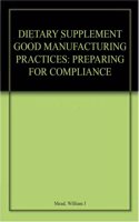 Dietary Supplement Good Manufacturing Practices: Preparing for Compliance Hardcover â€“ 17 November 2011