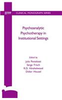 Psychoanalytic Psychotherapy in Institutional Settings
