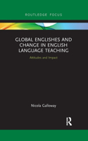 Global Englishes and Change in English Language Teaching: Attitudes and Impact(Routledge Focus on Linguistics)