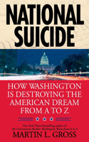 National Suicide: How Washington Is Destroying the American Dream from A to Z